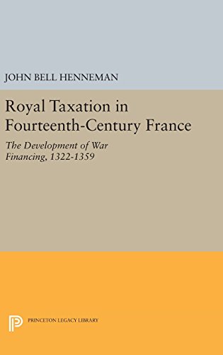 Royal Taxation in Fourteenth-Century France: The Development of War Financing, 1322-1359 (Princeton Legacy Library)