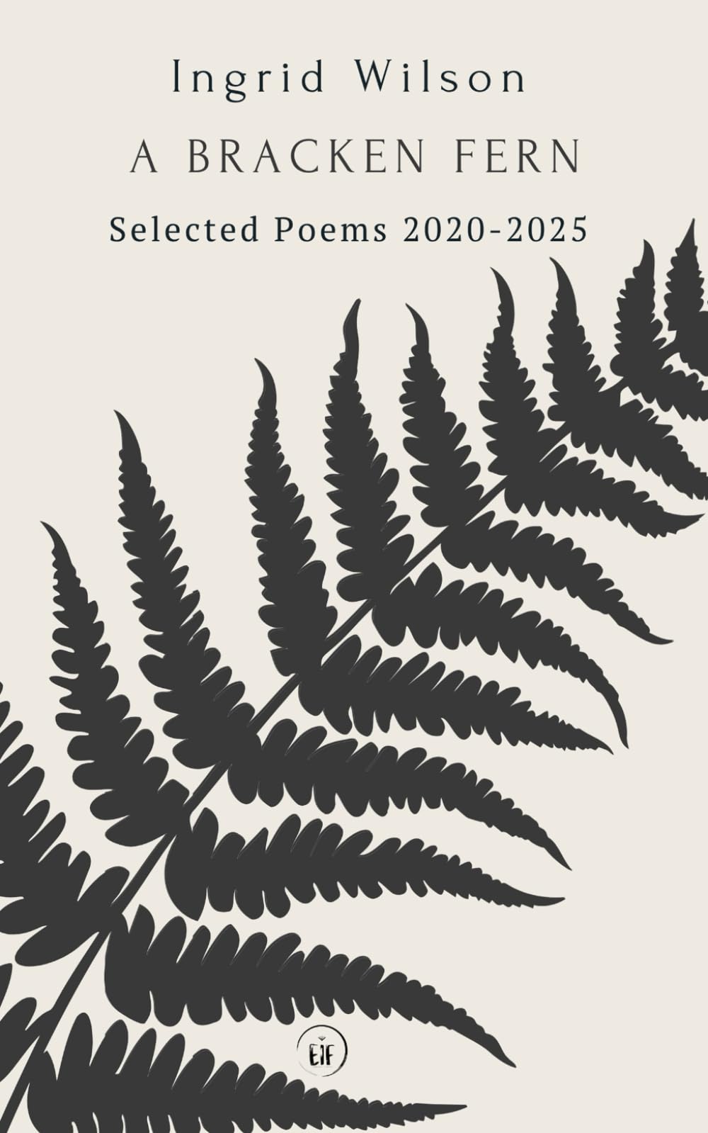 A Bracken Fern: Selected Poems 2020-2025