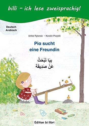 Rylance, Ulrike: Pia sucht eine Freundin. Kinderbuch Deutsch-Arabisch mit Leserätsel