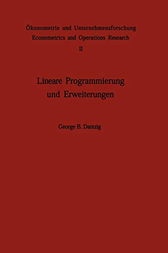 Lineare Programmierung und Erweiterungen (Ökonometrie und Unternehmensforschung Econometrics and Operations Research) (German Edition) (Ökonometrie ... and Operations Research, 2, Band 2)