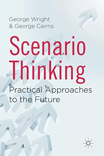 G. Wright Scenario Thinking, Practical Approaches To The Future