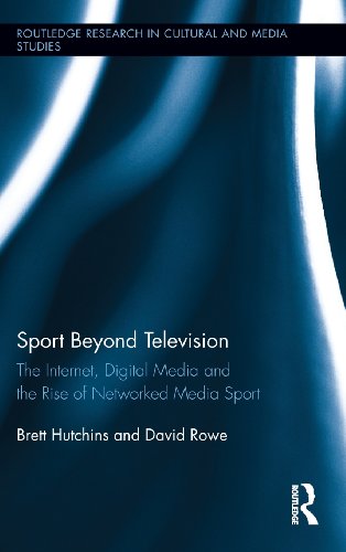 Sport Beyond Television: The Internet, Digital Media and the Rise of Networked Media Sport (Routledge Research in Cultural and Media Studies)