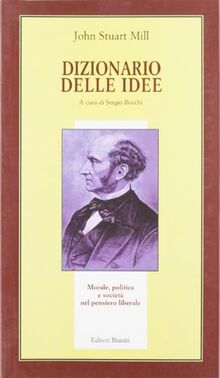 Dizionario delle idee. Morale, politica e società nel pensiero liberale (Il milione)