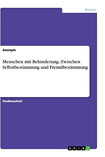 Menschen mit Behinderung. Zwischen Selbstbestimmung und Fremdbestimmung