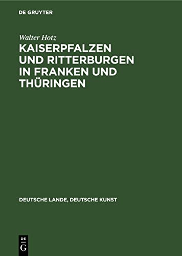 Kaiserpfalzen und Ritterburgen in Franken und Thüringen (Deutsche Lande, Deutsche Kunst)