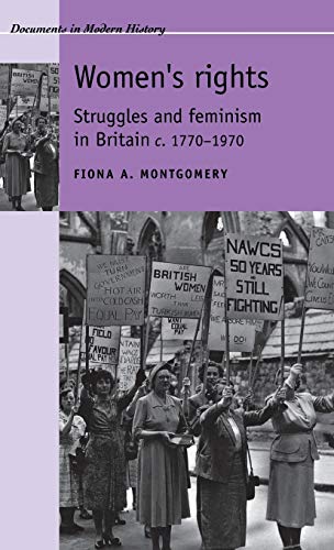 Women's rights: Struggles and feminism in Britain c1770-1970 (Documents in Modern History)