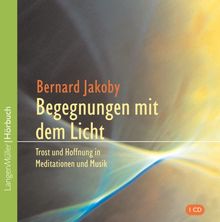 Begegnung mit dem Licht. CD: Trost und Hoffnung in Meditationen und Musik