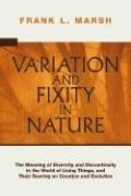 Variation and Fixity in Nature: The Meaning of Diversity and Discontinuity in the World of Living Things, and their Bearing on Creation and Evolution