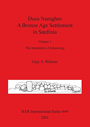 Duos Nuraghes - A Bronze Age Settlement in Sardinia: Volume 1 - The Interpretive Archaeology (BAR International, Band 949)