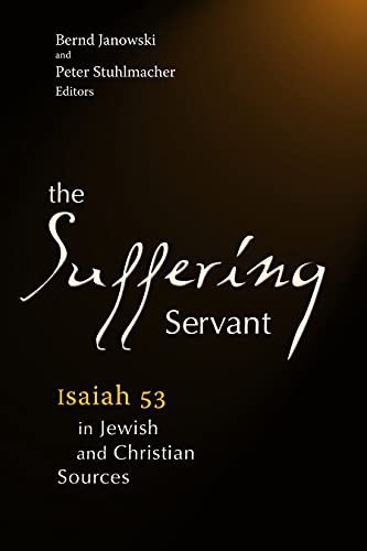 Bernd Janowski The Suffering Servant, Isaiah 53 In Jewish And Christian Sources