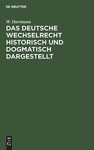 Das deutsche Wechselrecht historisch und dogmatisch dargestellt