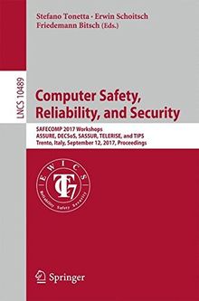 Computer Safety, Reliability, and Security: SAFECOMP 2017 Workshops, ASSURE, DECSoS, SASSUR, TELERISE, and TIPS, Trento, Italy, September 12, 2017, ... Notes in Computer Science, Band 10489)