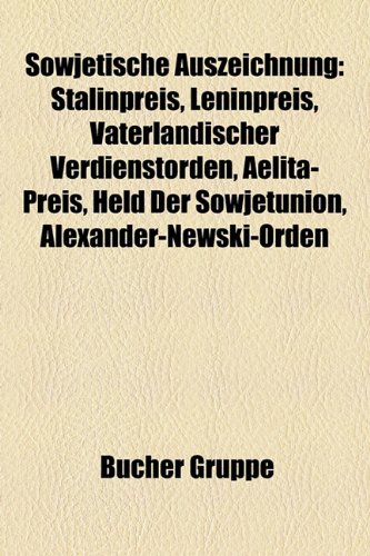 Sowjetische Auszeichnung: Stalinpreis, Leninpreis, Vaterlandischer Verdienstorden, Aelita-Preis, Held Der Sowjetunion, Alexander-Newski-Orden