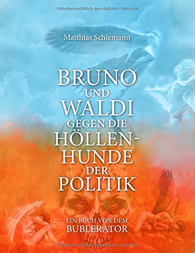 Bruno und Waldi gegen die Höllenhunde der Politik: ein Buch von dem Bublerator