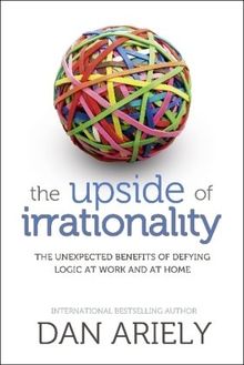 The Upside of Irrationality