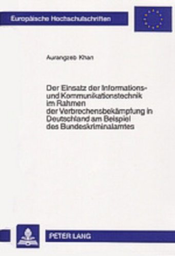 Der Einsatz der Informations- und Kommunikationstechnik im Rahmen der Verbrechensbekämpfung in Deutschland am Beispiel des Bundeskriminalamtes ... / Publications Universitaires Européennes)