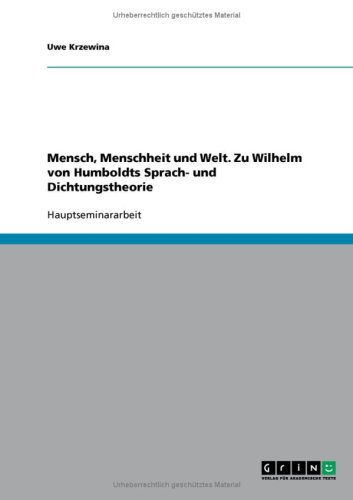 Mensch, Menschheit und Welt. Zu Wilhelm von Humboldts Sprach- und Dichtungstheorie