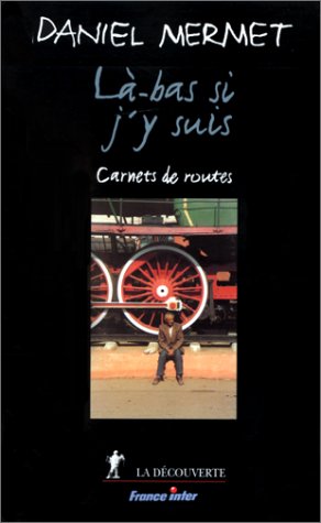 La Bas Si J 039 Y Suis Carnets De Routes Von Daniel Mermet