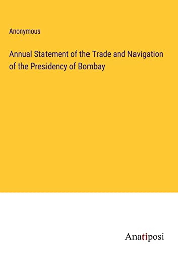 Annual Statement of the Trade and Navigation of the Presidency of Bombay