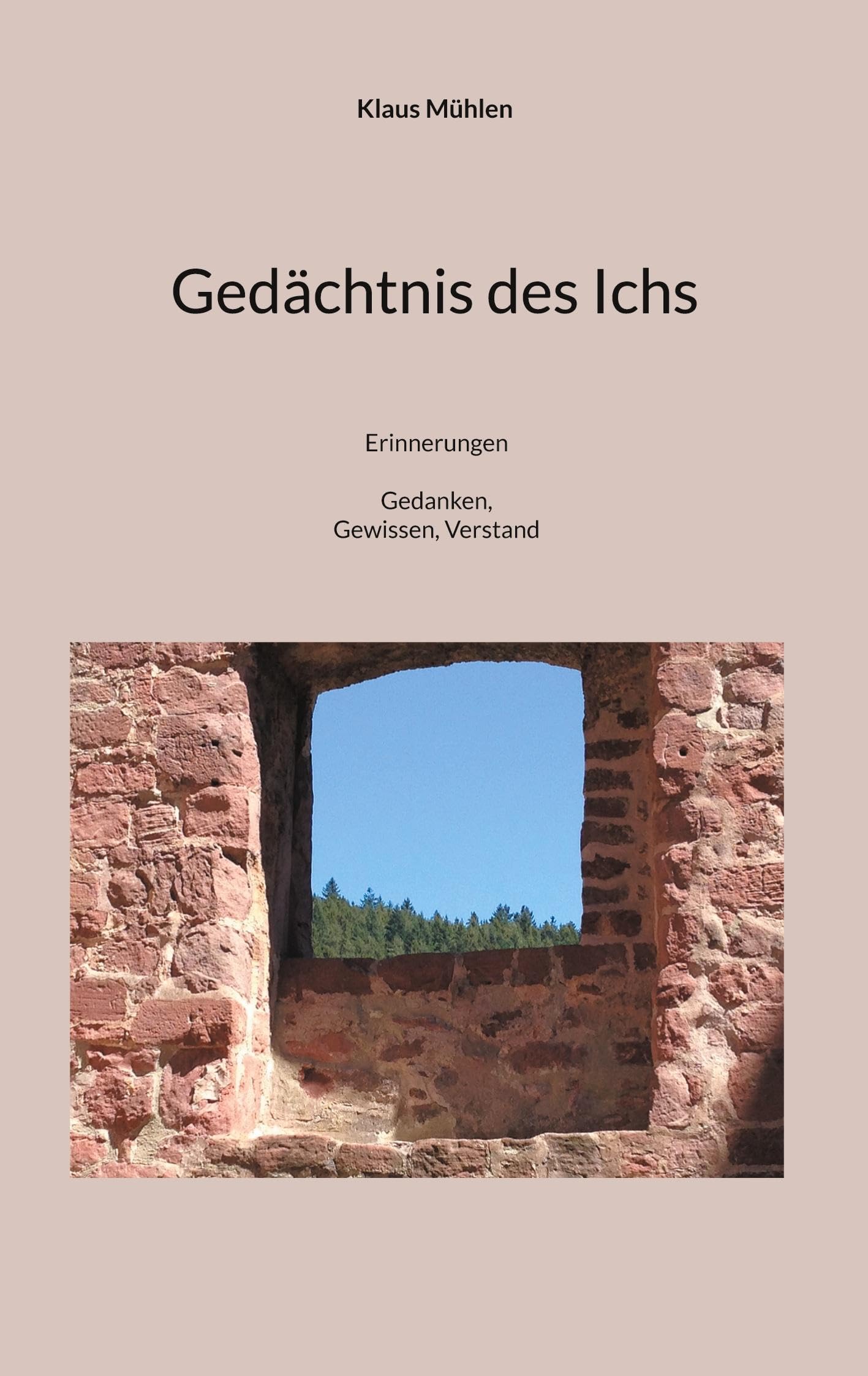 Gedächtnis des Ichs: Erinnerungen in Gedanken, Gewissen, Verstand