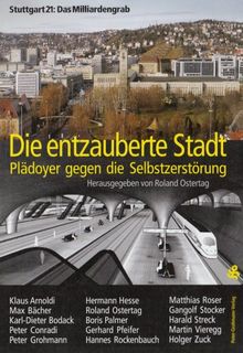 Stuttgart 21 - Das Milliardengrab: Die entzauberte Stadt: Plädoyer gegen die Selbstzerstörung von Grohmann, Peter  | Buch | Zustand gut