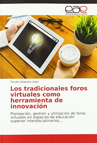 Los tradicionales foros virtuales como herramienta de innovación: Planeación, gestión y utilización de foros virtuales en espacios de educación superior interdisciplinarios...