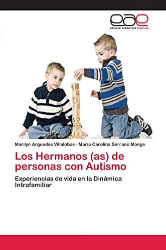 Los Hermanos (as) de personas con Autismo: Experiencias de vida en la Dinámica Intrafamiliar
