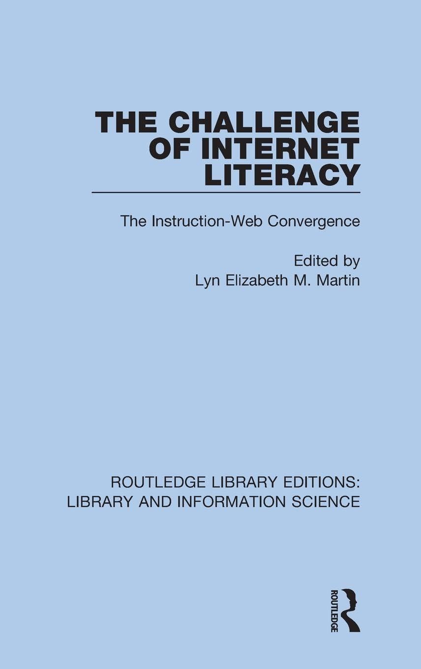 The Challenge of Internet Literacy: The Instruction-Web Convergence (Routledge Library Editions: Library and Information Science, 15, Band 15)
