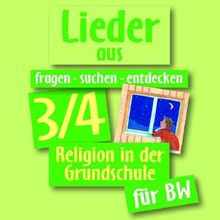 fragen-suchen-entdecken 3/4 für Baden-Württemberg Lieder: Religion in der Grundschule (fragen-suchen-entdecken. Religion in der Grundschule in Baden-Württemberg)
