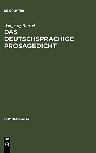 Das deutschsprachige Prosagedicht: Theorie und Geschichte einer literarischen Gattung der Moderne (Communicatio, 37, Band 37)