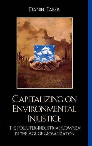 Capitalizing on Environmental Injustice: The Polluter-Industrial Complex in the Age of Globalization (Nature's Meaning)