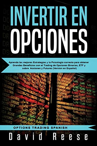 Invertir en Opciones: Aprenda las mejores Estrategias y la Psicología correcta para obtener Grandes Beneficios con el Trading de Opciones Binarias, ... en Español) (Trading Online for a Living)