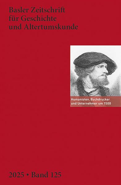 Humanisten, Buchdrucker und Unternehmer um 1500 (Basler Zeitschrift für Geschichte und Altertumskunde)