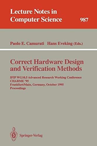 Correct Hardware Design and Verification Methods: IFIP WG10.5 Advanced Research Working Conference, CHARME '95, Frankfurt, Germany, October 1995. ... Notes in Computer Science, 987, Band 987)