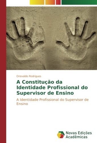 A Constitução da Identidade Profissional do Supervisor de Ensino: A Identidade Profissional do Supervisor de Ensino