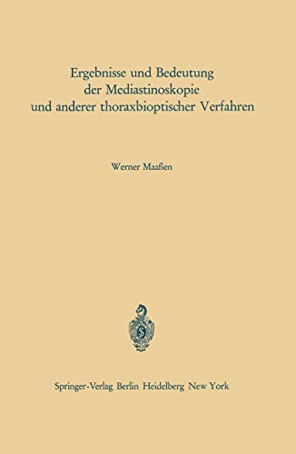 Ergebnisse und Bedeutung der Mediastinoskopie und anderer thoraxbioptischer Verfahren (Die Tuberkulose und ihre Grenzgebiete in Einzeldarstellungen, 19, Band 19)