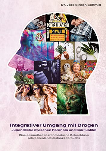 Integrativer Umgang mit Drogen: Jugendliche zwischen Paranoia und Spiritualität
