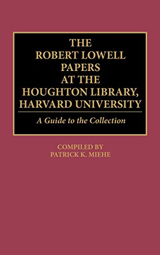 The Robert Lowell Papers at the Houghton Library, Harvard University: A Guide to the Collection (Bibliographies & Indexes in American Literature)