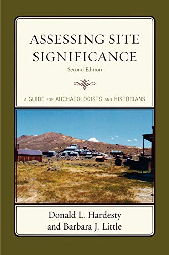 Assessing Site Significance: A Guide for Archaeologists and Historians (Heritage Resources Management): A Guide for Archaeologists and Historians, Second Edition (Heritage Resource Management)