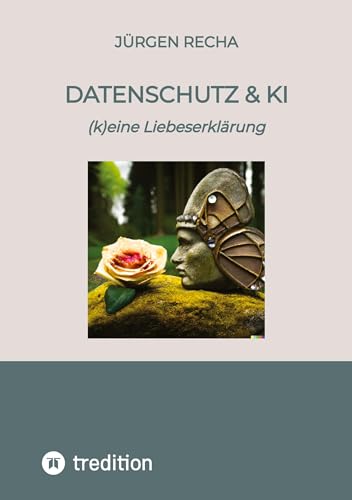 Datenschutz & KI: (k)eine Liebeserklärung