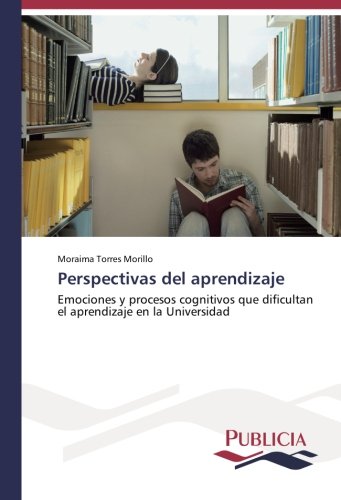 Perspectivas del aprendizaje: Emociones y procesos cognitivos que dificultan el aprendizaje en la Universidad