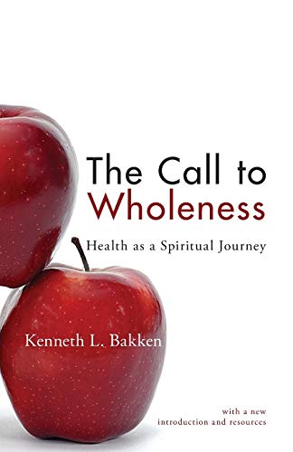 The Call to Wholeness: Health as a Spiritual Journey: With a New Introduction and Resources