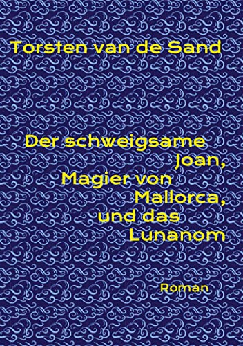 Der schweigsame Joan, Magier von Mallorca, und das Lunanom: Roman