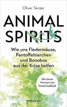 Animal Spirits: Wie uns Fledermäuse, Pantoffeltierchen und Bonobos aus der Krise helfen. Mit einem Vorwort von Tomá Sedlá ek