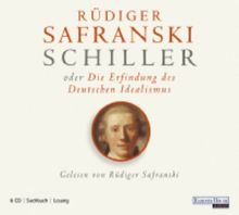 Friedrich Schiller oder die Erfindung des Deutschen Idealismus: Sachbuch - Lesung