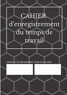 CAHIER D'ENREGISTREMENT DU TEMPS DE TRAVAIL: registre des pointages du personnel