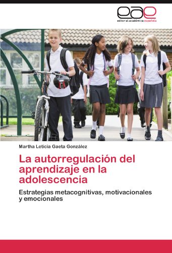 La autorregulación del aprendizaje en la adolescencia: Estrategias metacognitivas, motivacionales y emocionales