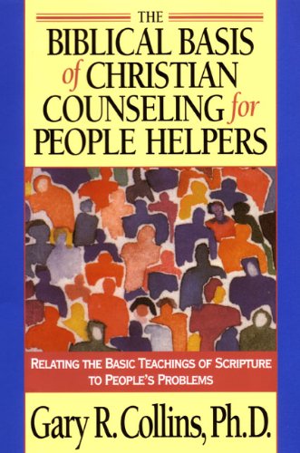 The Biblical Basis of Christian Counseling for People Helpers: Relating the Basic Teachings of Scripture to People's Problems (Pilgrimage Growth Guide)