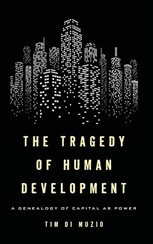 The Tragedy of Human Development: A Genealogy of Capital as Power
