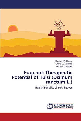 Eugenol: Therapeutic Potential of Tulsi (Osimum sanctum L.): Health Benefits of Tulsi Leaves